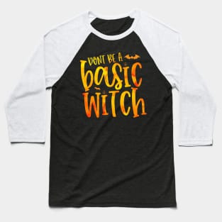 DONT BE A  Basic Witch halloween Baseball T-Shirt